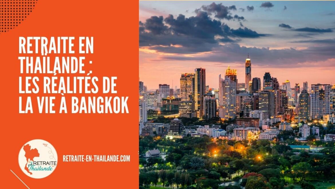 Retraite en Thaïlande les avantages et inconvénients de vivre à Bangkok Retraite en Thaïlande